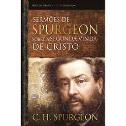 Sermões de Spurgeon sobre a segunda vinda de Cristo: Estudos sobre a missão de Cristo