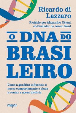 O DNA do brasileiro: Como a genética influencia o nosso comportamento e ajuda a contar a nossa história