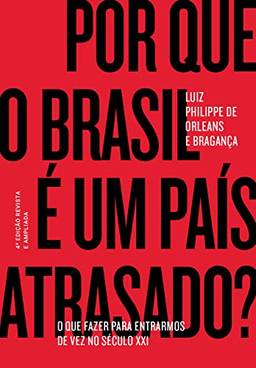 Por que o Brasil é um país atrasado?: O que fazer para entrarmos de vez no século XXI