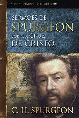Sermões de Spurgeon sobre a cruz de Cristo (Série de sermões)