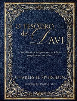 O tesouro de Davi: Obra clássica de Spurgeon sobre os Salmos compiladas em um volume